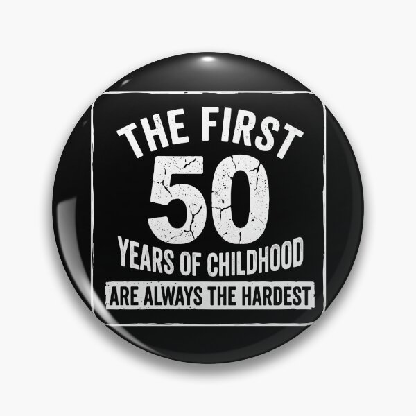Item preview, The First 50 Years Of Childhood Are Always The Hardest Funny 50th Birthday Milestone designed and sold by PopStars1993.