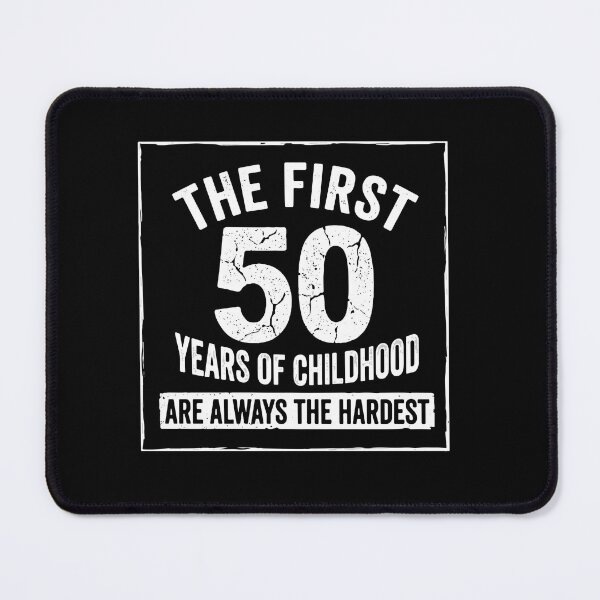 Item preview, The First 50 Years Of Childhood Are Always The Hardest Funny 50th Birthday Milestone designed and sold by PopStars1993.