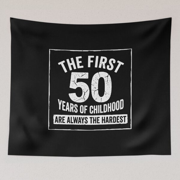 Item preview, The First 50 Years Of Childhood Are Always The Hardest Funny 50th Birthday Milestone designed and sold by PopStars1993.