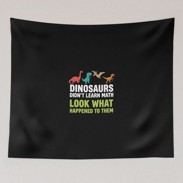 Item preview, Dinosaurs Didn't Learn Math Look What Happened To Them Funny Math Teacher Student Prehistoric Learning designed and sold by PopStars1993.