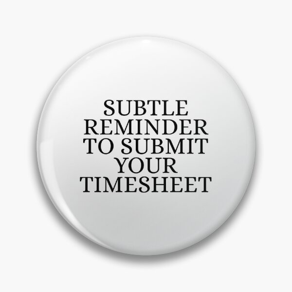 Item preview, Subtle Reminder To Submit Your Timesheet designed and sold by Dondonmart.