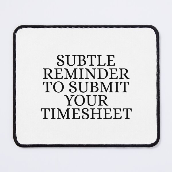 Item preview, Subtle Reminder To Submit Your Timesheet designed and sold by Dondonmart.