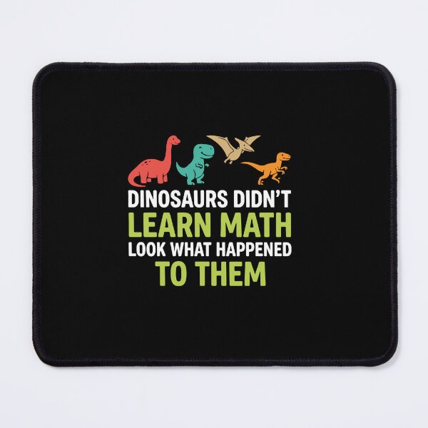Item preview, Dinosaurs Didn't Learn Math Look What Happened To Them Funny Math Teacher Student designed and sold by PopStars1993.