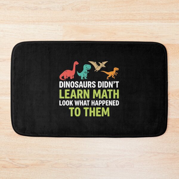 Item preview, Dinosaurs Didn't Learn Math Look What Happened To Them Funny Math Teacher Student designed and sold by PopStars1993.