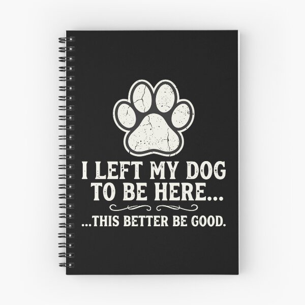 Item preview, I Left My Dog To Be Here... ...This Better Be Good Dog Owner Pet Parent Humor designed and sold by PopStars1993.