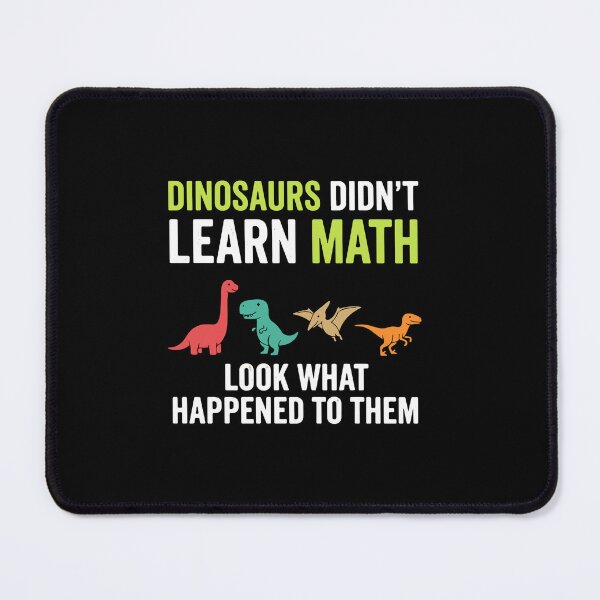 Item preview, Dinosaurs Didn't Learn Math Look What Happened To Them Funny Math Teacher Student Humor designed and sold by PopStars1993.