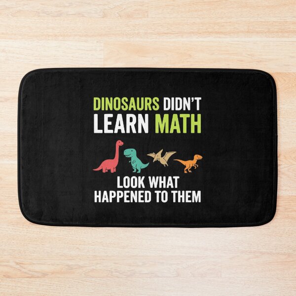 Item preview, Dinosaurs Didn't Learn Math Look What Happened To Them Funny Math Teacher Student Humor designed and sold by PopStars1993.