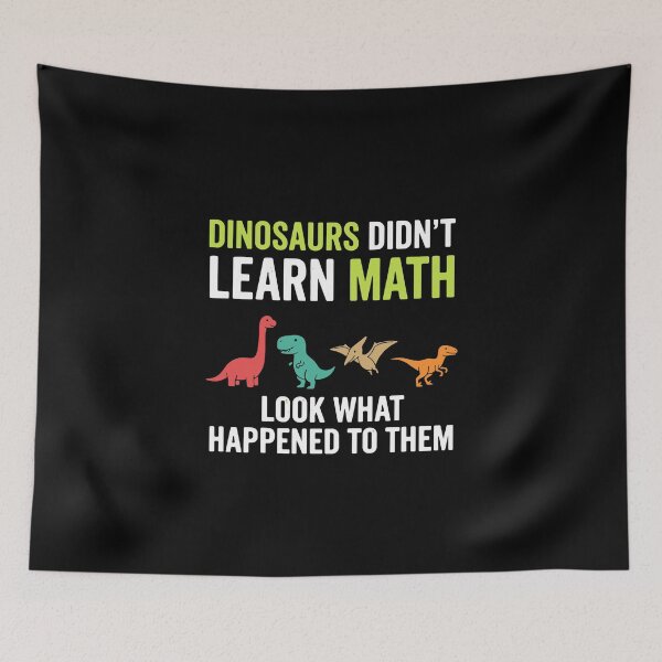Item preview, Dinosaurs Didn't Learn Math Look What Happened To Them Funny Math Teacher Student Humor designed and sold by PopStars1993.