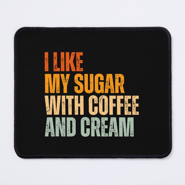 Item preview, I Like My Sugar With Coffee And Cream designed and sold by Dondonmart.