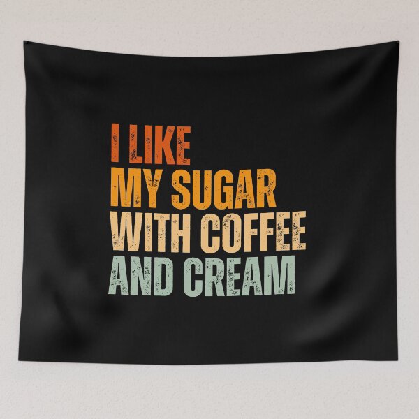 Item preview, I Like My Sugar With Coffee And Cream designed and sold by Dondonmart.