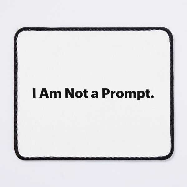 Item preview, I Am Not a Prompt | Anti-AI Meme (Black text) designed and sold by STUDIO-72.