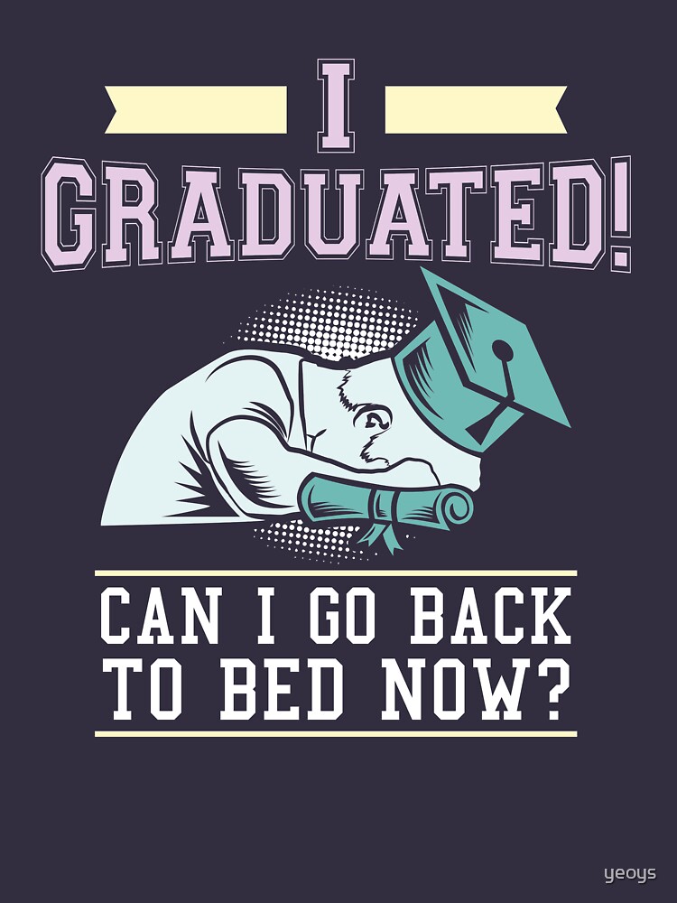 I Graduated Can I Go Back To Bed Now - Funny Graduation Gift von yeoys