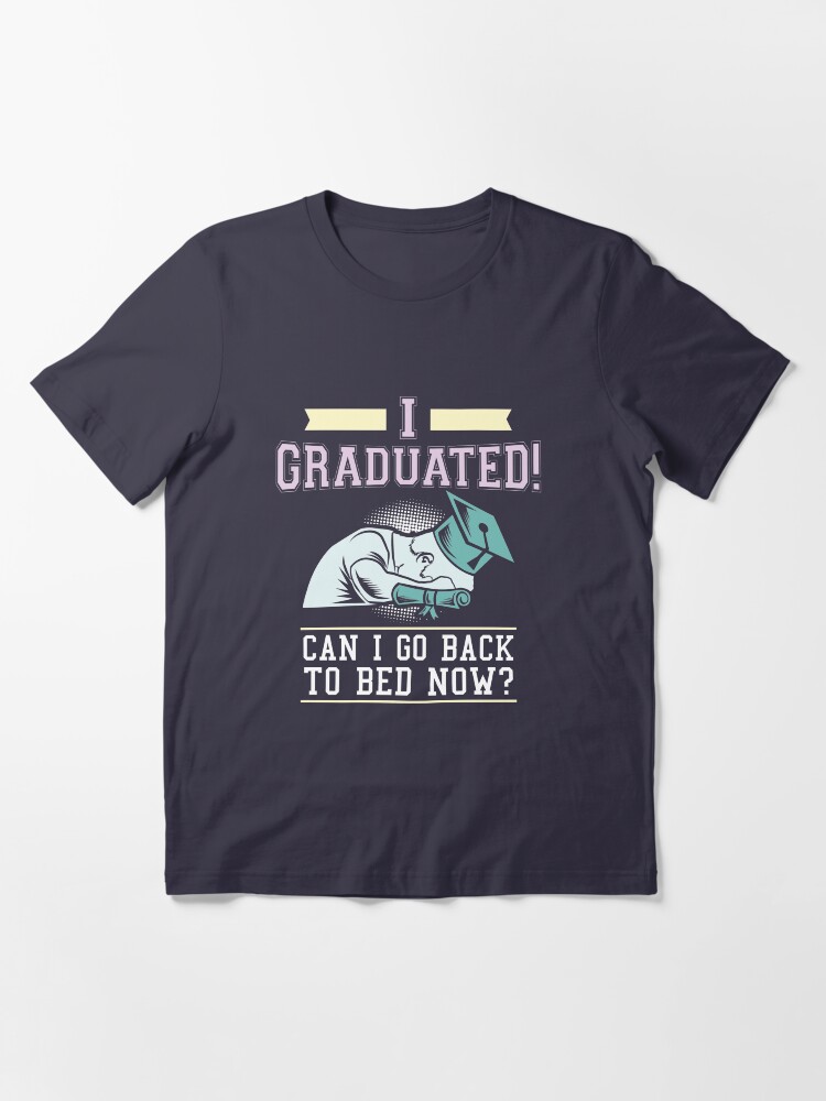 Alternative Ansicht von I Graduated Can I Go Back To Bed Now - Funny Graduation Gift Essential T-Shirt