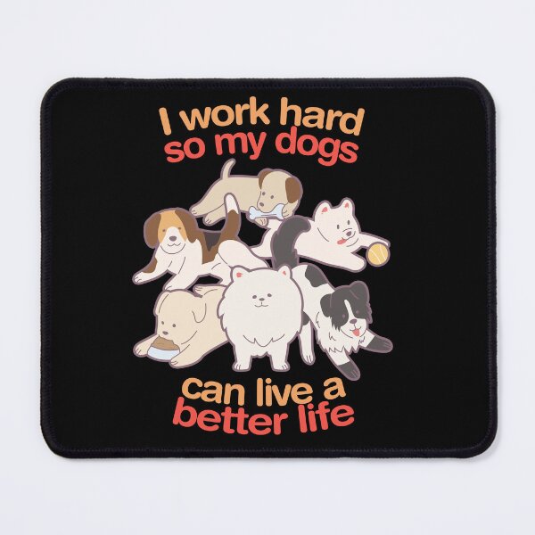 Item preview, I Work Hard So My Dogs Can Live A Better Life designed and sold by T-TEES Clothing.
