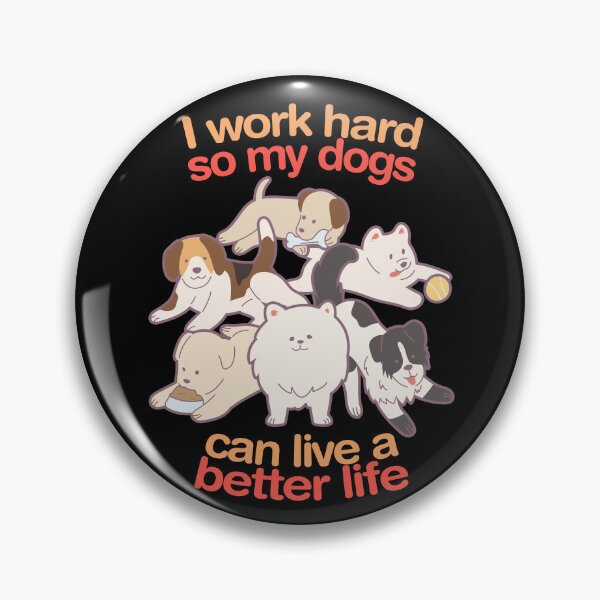 Item preview, I Work Hard So My Dogs Can Live A Better Life designed and sold by T-TEES Clothing.