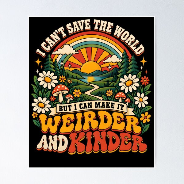 Item preview, I Can't Save the World but I can Make it weirder and Kinder Kindness Saying Quote designed and sold by clothesy7.