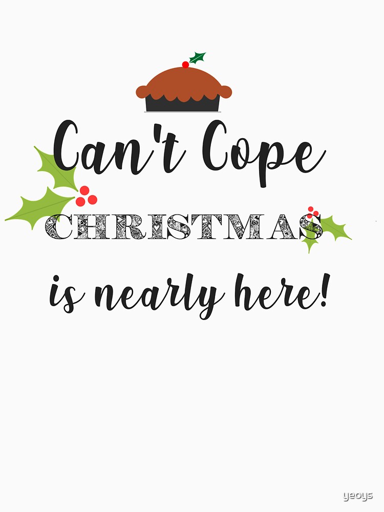 Can't Cope Christmas Is Nearly Here - Funny Christmas Gift von yeoys