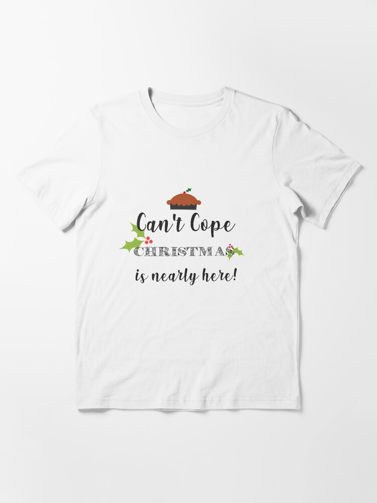 Alternative Ansicht von Can't Cope Christmas Is Nearly Here - Funny Christmas Gift Essential T-Shirt