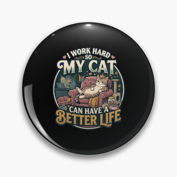 Item preview, I Work Hard So My Cat Can Have A Better Life designed and sold by joetrade.