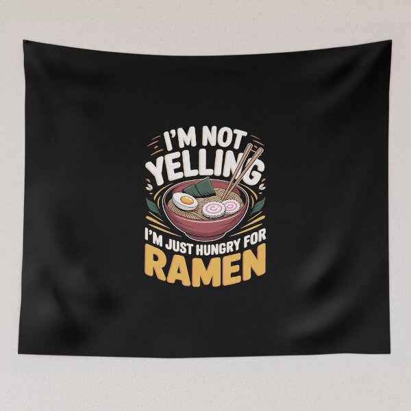 Item preview, I’M NOT YELLING  I’M JUST HUNGRY FOR RAMEN” designed and sold by jkrphoto.