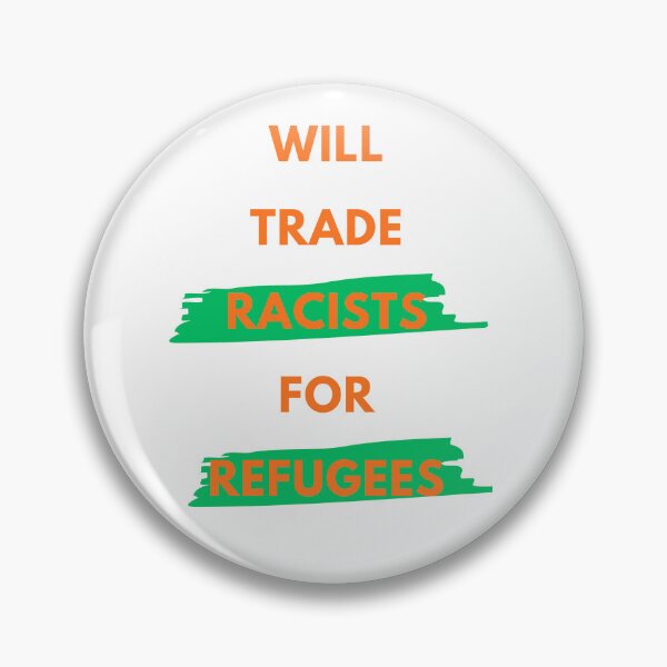 Item preview, Will trade Racists for Refugees designed and sold by BabaShee.