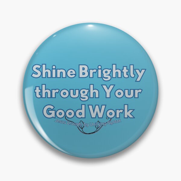 Item preview, Shine Brightly Through Your Good Work - Inspiring Minimalism Products designed and sold by UnifyingSyntax.