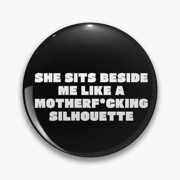 Item preview, She Sits Beside Me Like A MF Silhouette White Bold Typography designed and sold by eMKa82.