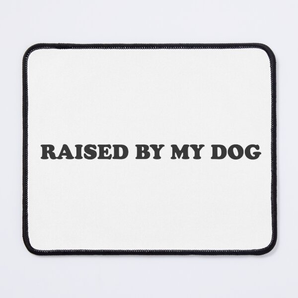 Item preview, Raised by my dog - funny line for dog lovers designed and sold by GoMyms.