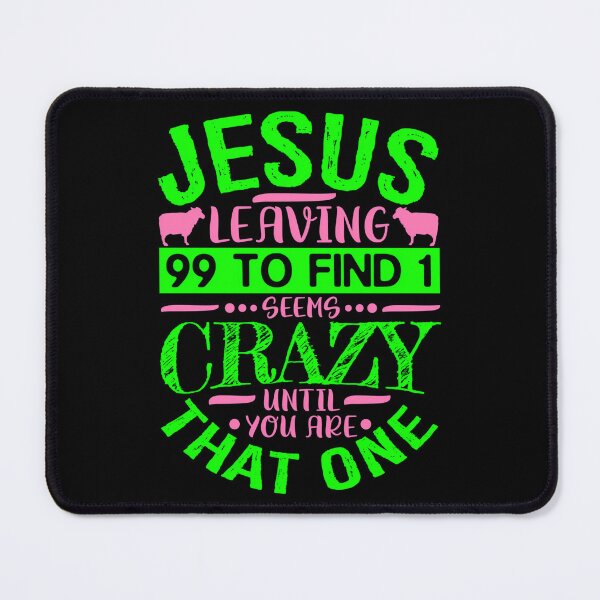 Item preview, Jesus Leaving 99 To Find 1 Seems Crazy Until You Are That One designed and sold by rubinc-espede.