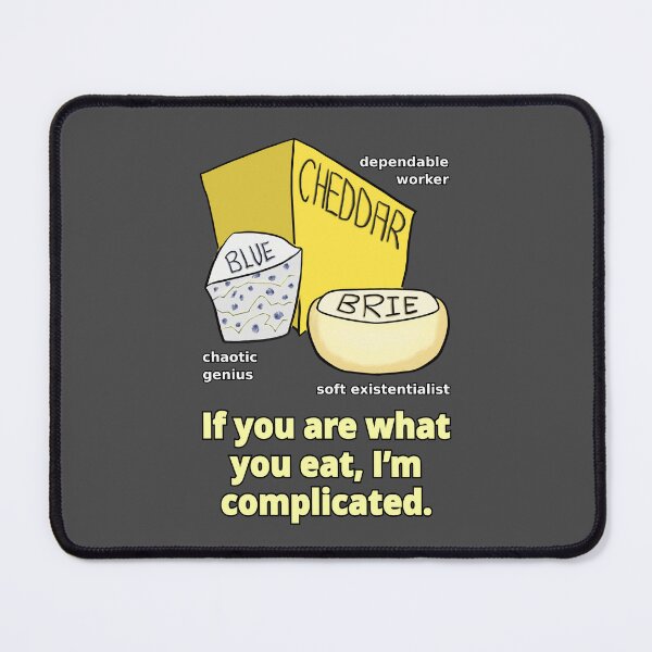 Item preview, Cheddar, Blue and Brie cheeses: If you are what you eat, I'm complicated. designed and sold by LittleGreyMan2026.