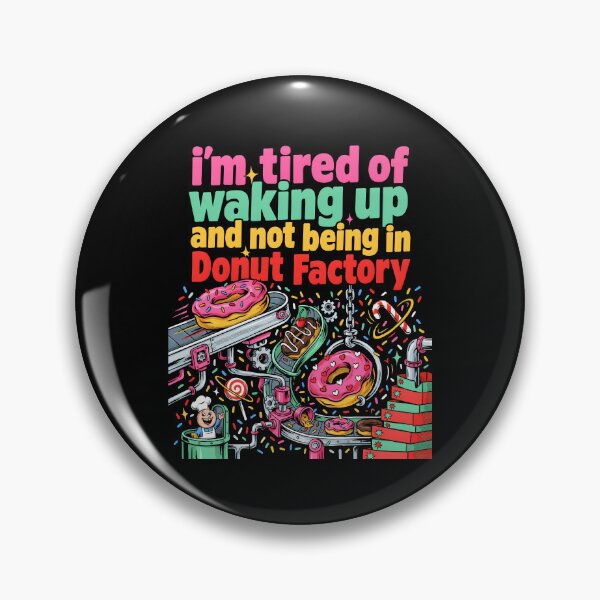 Item preview, I'm Tired of Waking Up and Not Being in a Donut Factory designed and sold by Redgiant87x.