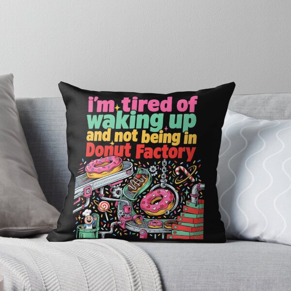 Item preview, I'm Tired of Waking Up and Not Being in a Donut Factory designed and sold by Redgiant87x.