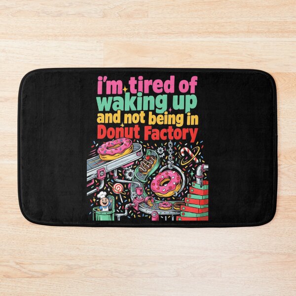 Item preview, I'm Tired of Waking Up and Not Being in a Donut Factory designed and sold by Redgiant87x.