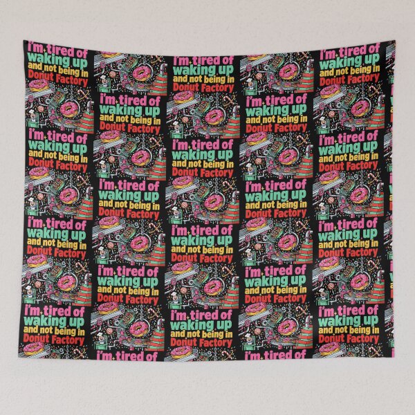 Item preview, I'm Tired of Waking Up and Not Being in a Donut Factory designed and sold by Redgiant87x.