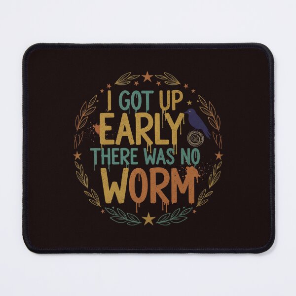 Item preview, I Got Up Early There Was No Worm designed and sold by SkrabinhoArt.