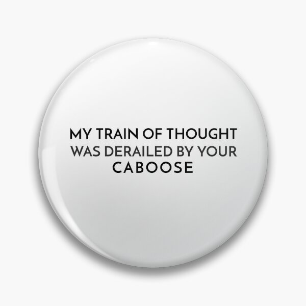 Item preview, My train of thought was derailed by your caboose designed and sold by TAPDesigns.