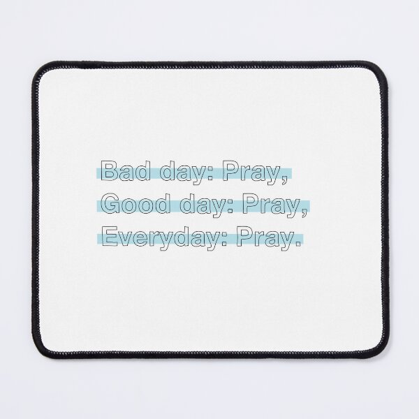 Item preview, Bad day: Pray, Good day: Pray, Everyday: Pray. designed and sold by Truth Believer | Christian Quotes Bible Verse Aesthetic.