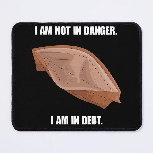 Item preview, I Am Not In Danger I Am In Debt Funny TV Parody designed and sold by Mircea786.