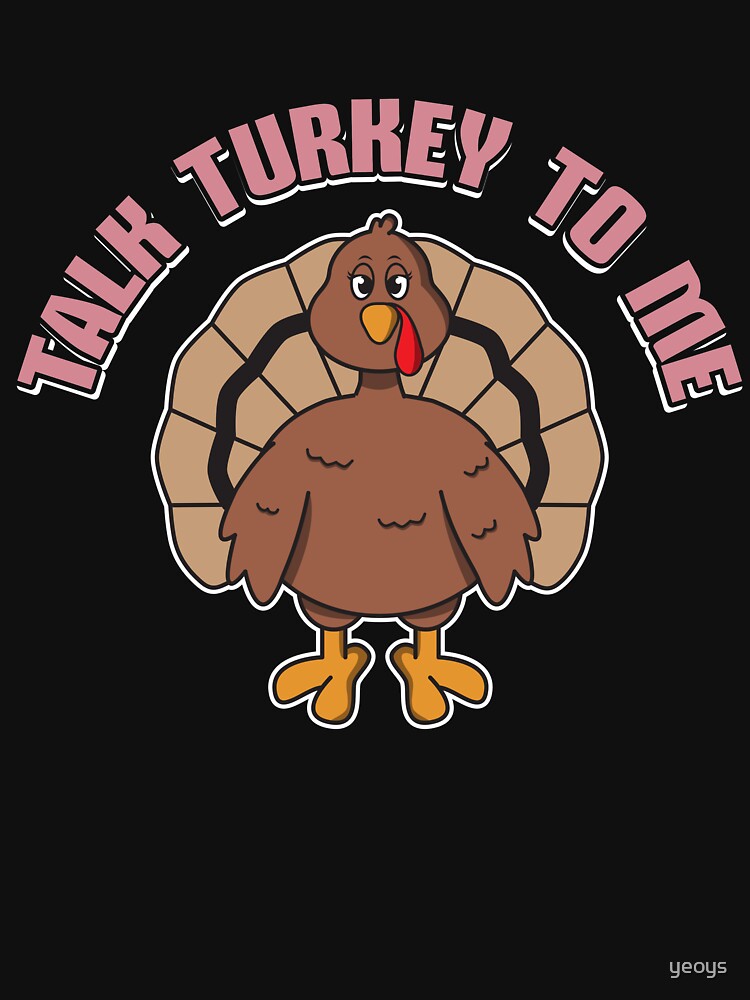 Thumbnail 7 von 7, Essential T-Shirt, Talk Turkey To Me Female - Funny Thanksgiving Gift designt und verkauft von yeoys.
