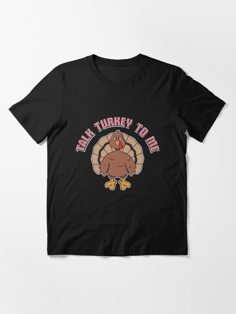 Thumbnail 3 von 7, Essential T-Shirt, Talk Turkey To Me Female - Funny Thanksgiving Gift designt und verkauft von yeoys.