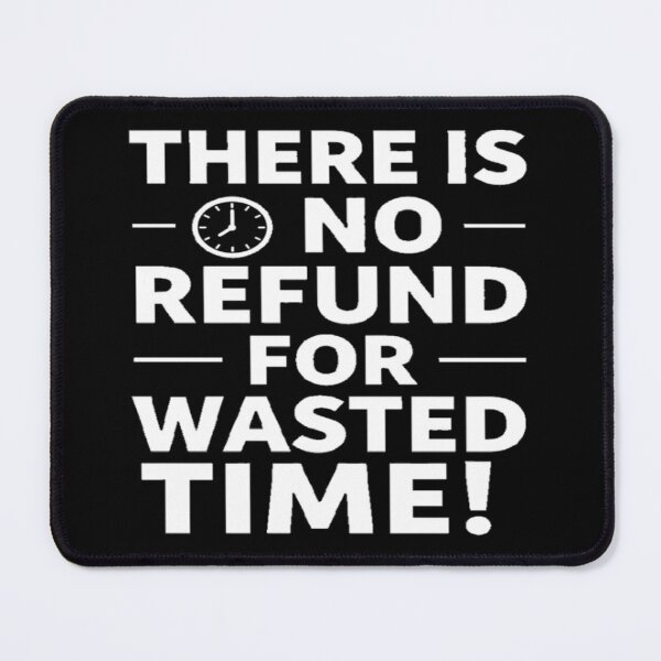 Item preview, Motivational Quote THERE IS NO REFUND FOR WASTED TIME! designed and sold by Giulivo Store Graphic.