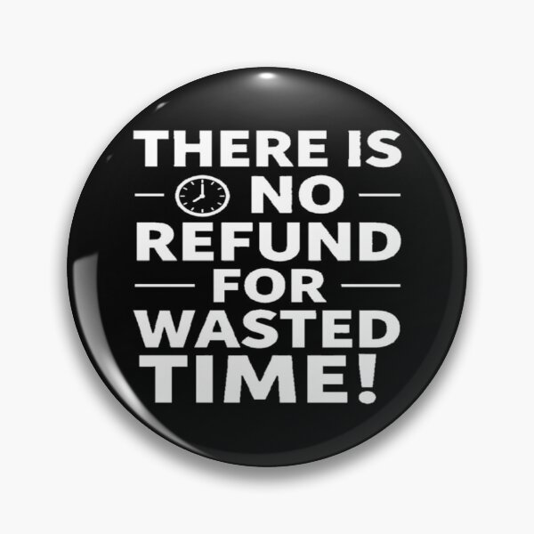 Item preview, Motivational Quote THERE IS NO REFUND FOR WASTED TIME! designed and sold by Giulivo Store Graphic.