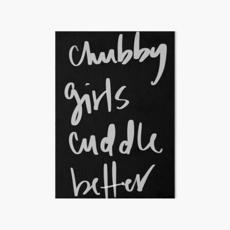 Chubby girls cuddle better Art Board Print
