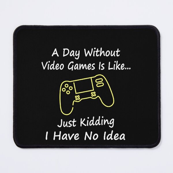 Item preview, A Day Without Video Games Funny Gamer Quote designed and sold by Nadey.