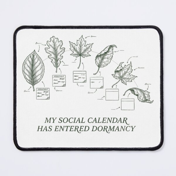 Item preview, My Social Calendar Has Entered Dormancy designed and sold by SignumShop.