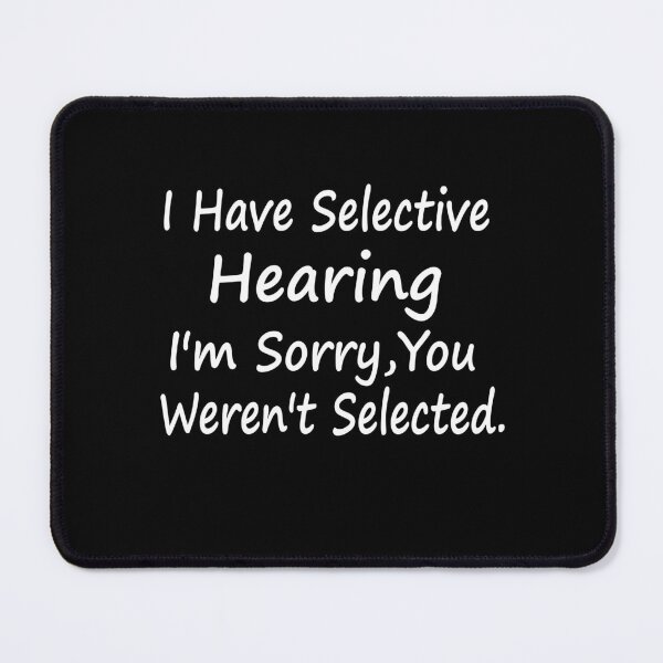 Item preview, Selective Hearing Funny Sarcastic Quote Humor designed and sold by Nadey.