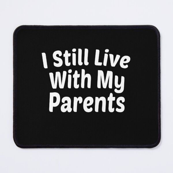 Item preview, I Still Live With My Parents Funny Adult Child designed and sold by Nadey.