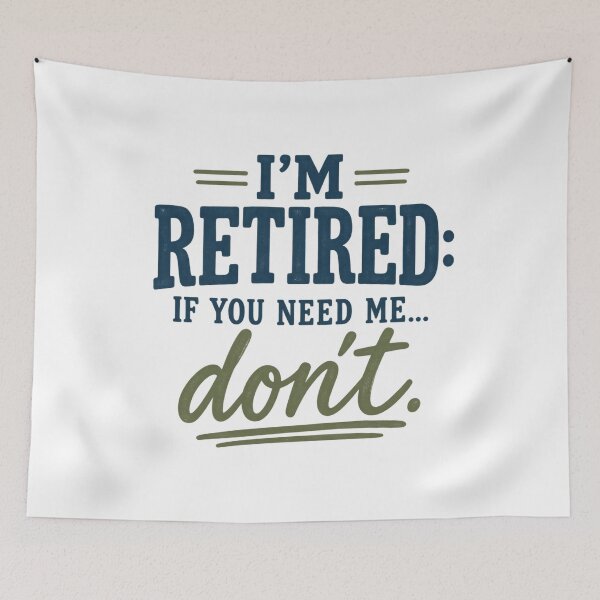 Item preview, I’m Retired: If You Need Me… Don’t designed and sold by CampAndCoast.