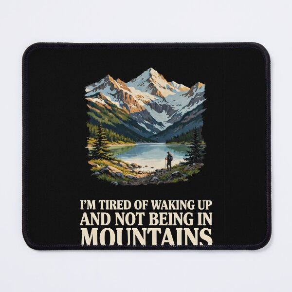 Item preview, I'm Tired of Waking Up and Not Being in the Mountains designed and sold by Redgiant87x.