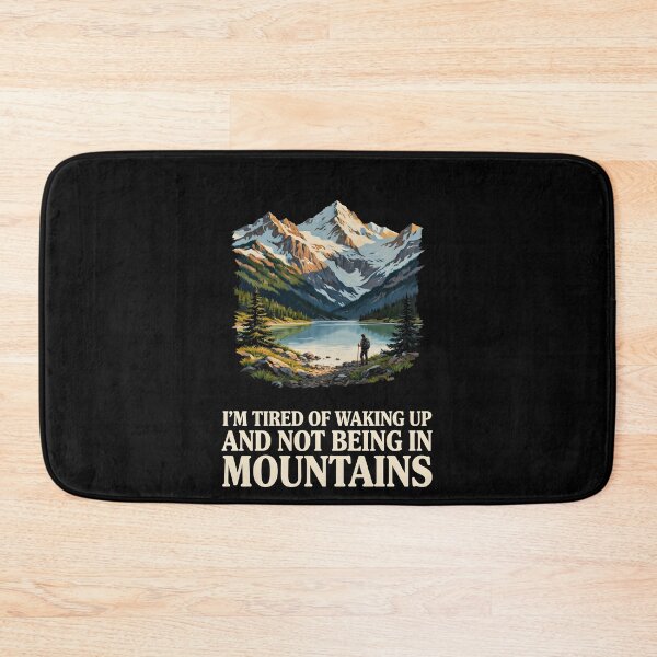 Item preview, I'm Tired of Waking Up and Not Being in the Mountains designed and sold by Redgiant87x.